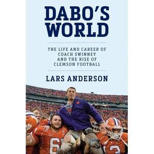 Dabo's World: The Life and Career of Coach Swinney and the Rise of Clemson Footb